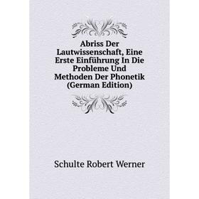 

Книга Abriss Der Lautwissenschaft, Eine Erste Einführung In Die Probleme Und Methoden Der Phonetik (German Edition)