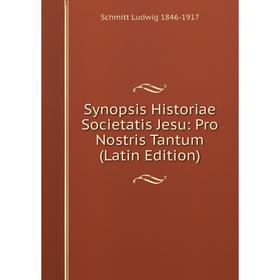 

Книга Synopsis Historiae Societatis Jesu: Pro Nostris Tantum (Latin Edition)