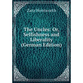 

Книга The Uncles: Or, Selfishness and Liberality (German Edition)