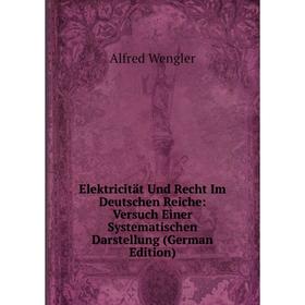 

Книга Elektricität Und Recht Im Deutschen Reiche: Versuch Einer Systematischen Darstellung (German Edition)