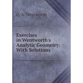 

Книга Exercises in Wentworth's Analytic Geometry: With Solutions