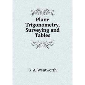 

Книга Plane Trigonometry, Surveying and Tables