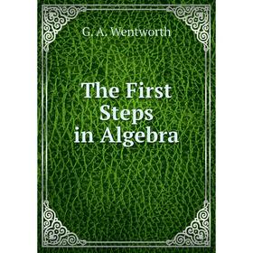 

Книга The First Steps in Algebra
