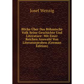 

Книга Blicke Über Das Böhmische Volk Seine Geschichte Und Literature: Mit Einer Reichen Auswahl Von Literaturproben (German Edition)