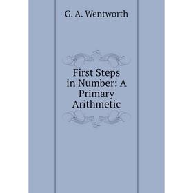 

Книга First Steps in Number: A Primary Arithmetic