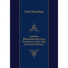 

Книга Goethes Bühnenbearbeitung Von Romeo Und Julia (German Edition)