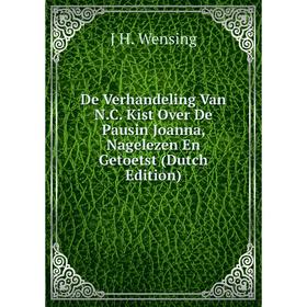 

Книга De Verhandeling Van N.C. Kist Over De Pausin Joanna, Nagelezen En Getoetst (Dutch Edition)