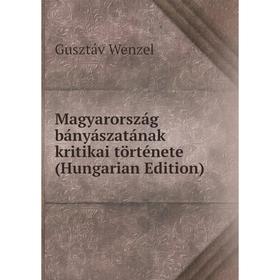 

Книга Magyarország bányászatának kritikai története (Hungarian Edition)