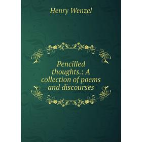 

Книга Pencilled thoughts.: A collection of poems and discourses