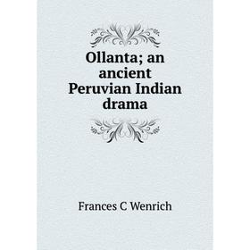 

Книга Ollanta; an ancient Peruvian Indian drama