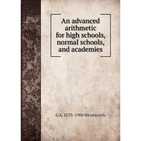 

Книга An advanced arithmetic for high schools, normal schools, and academies