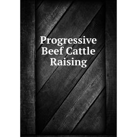 

Книга Progressive Beef Cattle Raising