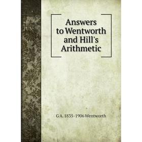 

Книга Answers to Wentworth and Hill's Arithmetic