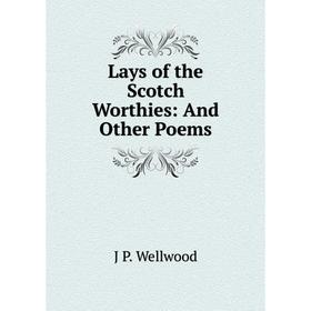 

Книга Lays of the Scotch Worthies: And Other Poems