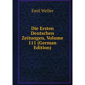 

Книга Die Ersten Deutschen Zeitungen, Volume 111 (German Edition)