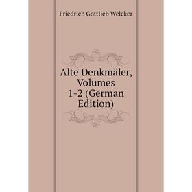 

Книга Alte Denkmäler, Volumes 1-2 (German Edition)