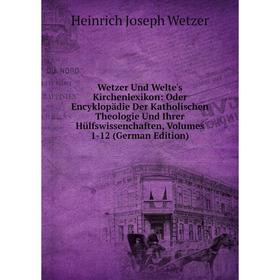 

Книга Wetzer Und Welte's Kirchenlexikon: Oder Encyklopädie Der Katholischen Theologie Und Ihrer Hülfswissenchaften, Volumes 1-12 (German Edition)