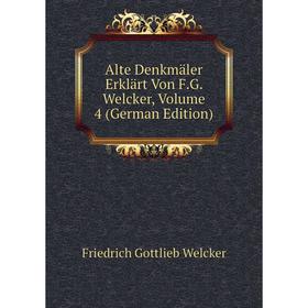 

Книга Alte Denkmäler Erklärt Von F.G. Welcker, Volume 4 (German Edition)