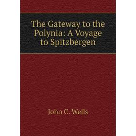 

Книга The Gateway to the Polynia: A Voyage to Spitzbergen