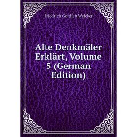 

Книга Alte Denkmäler Erklärt, Volume 5 (German Edition)