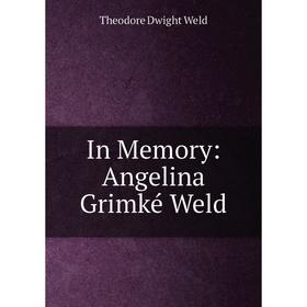 

Книга In Memory: Angelina Grimké Weld