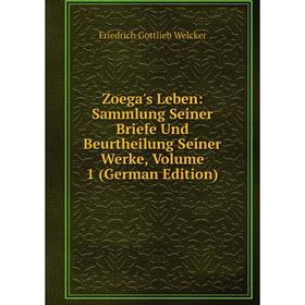 

Книга Zoega's Leben: Sammlung Seiner Briefe Und Beurtheilung Seiner Werke, Volume 1 (German Edition)