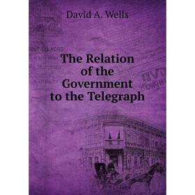 

Книга The Relation of the Government to the Telegraph