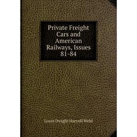 

Книга Private Freight Cars and American Railways, Issues 81-84