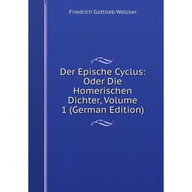 

Книга Der Epische Cyclus: Oder Die Homerischen Dichter, Volume 1 (German Edition)