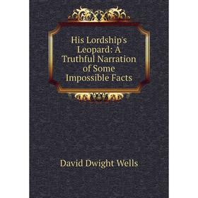 

Книга His Lordship's Leopard: A Truthful Narration of Some Impossible Facts