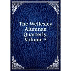 

Книга The Wellesley Alumnae Quarterly, Volume 5