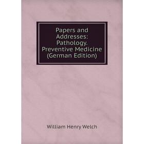 

Книга Papers and addresses: Pathology Preventive Medicine