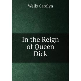 

Книга In the Reign of Queen Dick