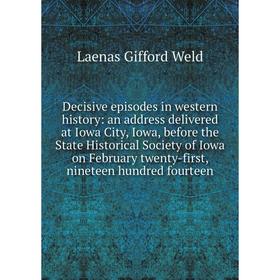 

Книга Decisive episodes in western history: an address delivered at Iowa City, Iowa, before the State Historical Society of Iowa on February twenty-fi