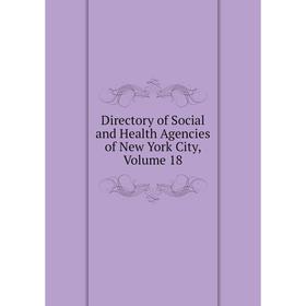 

Книга Directory of Social and Health Agencies of New York City, Volume 18