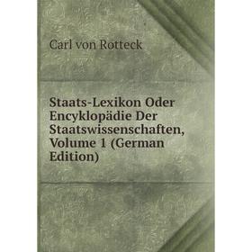 

Книга Staats-Lexikon Oder Encyklopädie Der Staatswissenschaften, Volume 1 (German Edition)