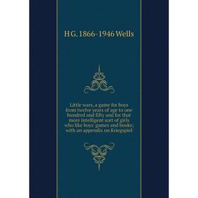 

Книга Little wars, a game for boys from twelve years of age to one hundred and fifty and for that more intelligent sort of girls who like boys' games