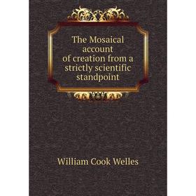 

Книга The Mosaical account of creation from a strictly scientific standpoint