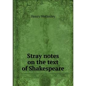 

Книга Stray notes on the text of Shakespeare