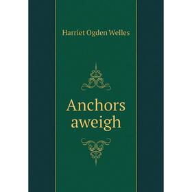 

Книга Anchors aweigh