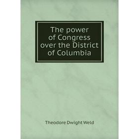

Книга The power of Congress over the District of Columbia