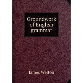 

Книга Groundwork of English grammar