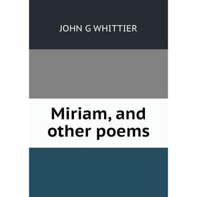 

Книга Miriam, and other poems