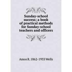 

Книга Sunday-school success; a book of practical methods for Sunday-school teachers and officers