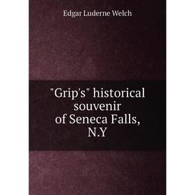 

Книга Grip's historical souvenir of Seneca Falls, N.Y