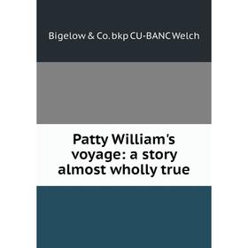 

Книга Patty William's voyage: a story almost wholly true
