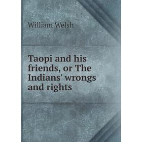 

Книга Taopi and his friends, or The Indians' wrongs and rights