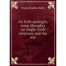 

Книга An Irish apologia; some thoughts on Anglo-Irish relations and the war