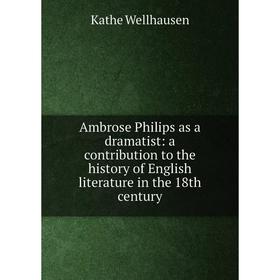 

Книга Ambrose Philips as a dramatist: a contribution to the history of English literature in the 18th century