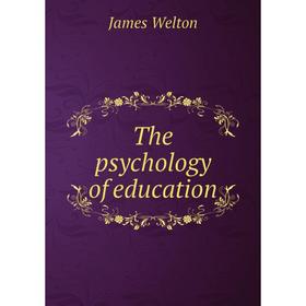 

Книга The psychology of education